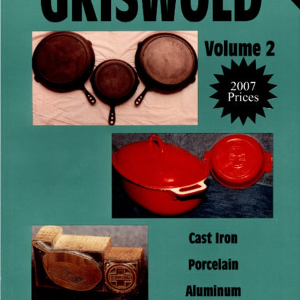 Griswold  Volume 2: Cast Iron, Porcelain, Aluminum