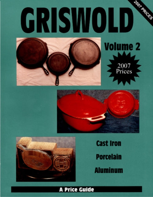 Griswold  Volume 2: Cast Iron, Porcelain, Aluminum