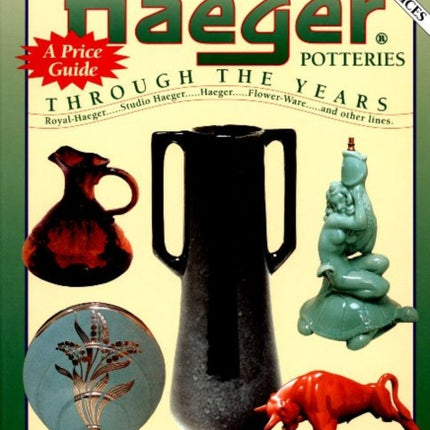 Haeger Potteries: Through The Years