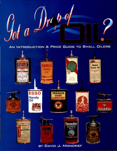 Got A Drop Of Oil? Book 1: An Introduction & Price Guide to Small Oilers