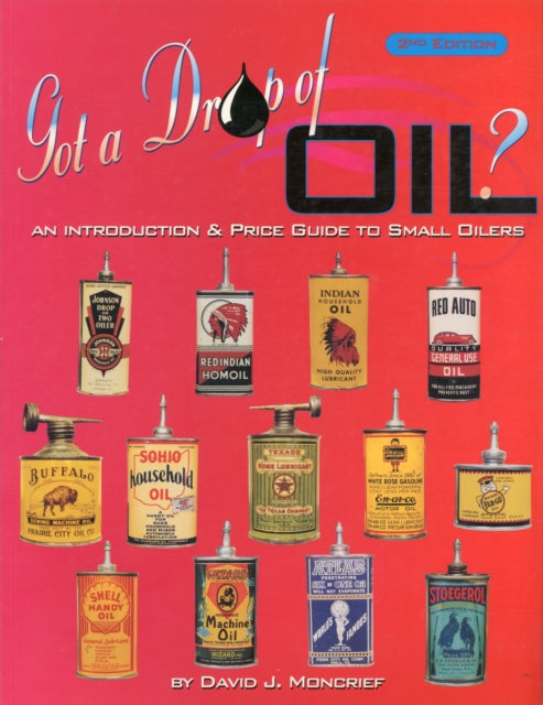 Got A Drop Of Oil? Book 2: An Introduction & Price Guide to Small Oilers