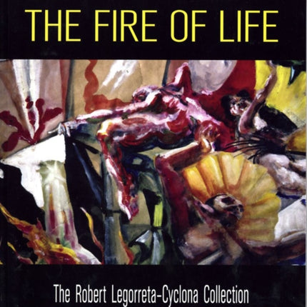 The Fire of Life: The Robert Legorreta-Cyclona Collection