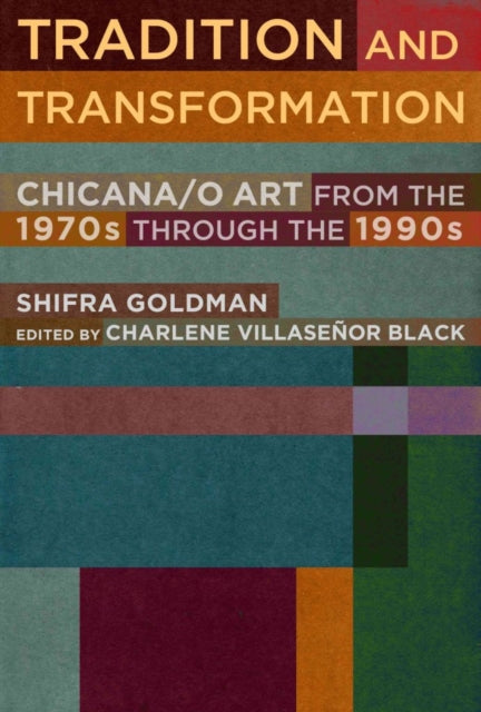 Tradition and Transformation: Chicana/o Art from the 1970s through the 1990s