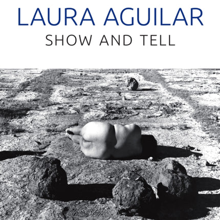 Laura Aguilar: Show and Tell