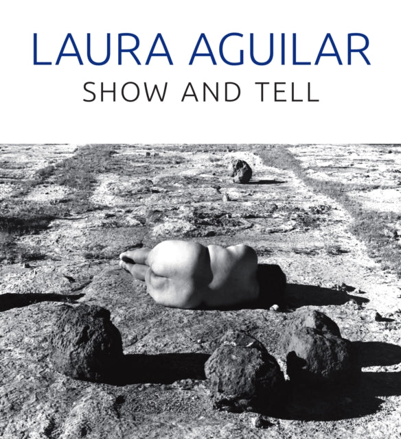 Laura Aguilar: Show and Tell