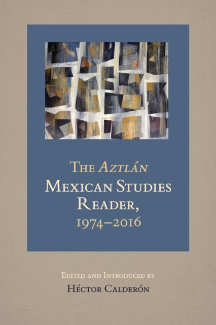 The Aztlan Mexican Studies Reader 19742016