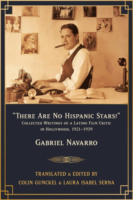 "There Are No Hispanic Stars!": Collected Writings of a Latino Film Critic in Hollywood, 1921–1939