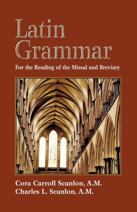 Latin Grammar: Grammar, Vocabularies and Exercises in Preparation for the Reading of the Missal and Breviary