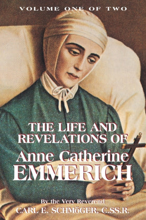 The Life and Revelations of Anne Catherine Emmerich Vol 1