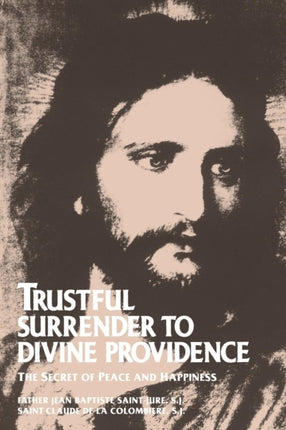 Trustful Surrender to Divine Providence The Secret of Peace and Happiness