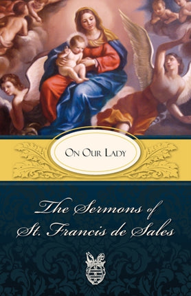 The Sermons of St Francis De Sales on Our Lady