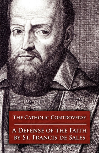 The Catholic Controversy A Defense of the Faith by Francis de Sales19860101