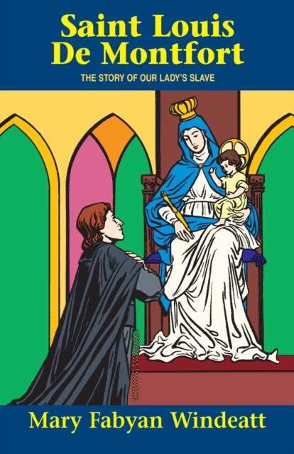 St. Louis de Montfort: The Story of Our Lady's Slave