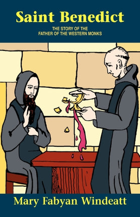Saint Benedict The Story of the Father of the