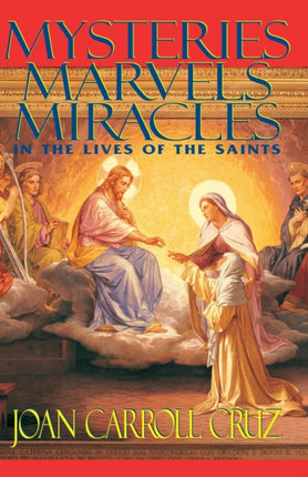 Mysteries Marvels and Miracles In the Lives of the Saints