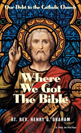 Where We Got the Bible Our Debt to the Catholic Church