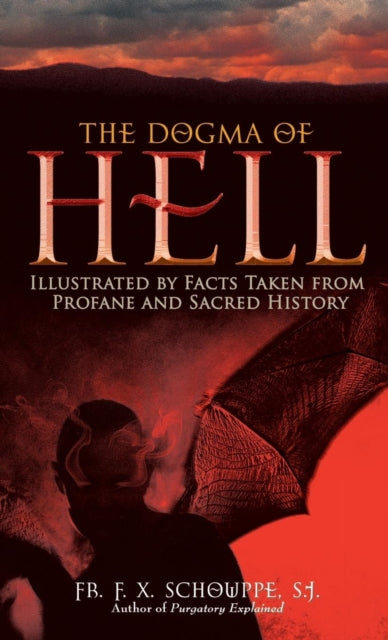 The Dogma of Hell: Illustrated by Facts Taken from Profane and Sacred History