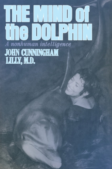 The Mind of the Dolphin: A Nonhuman Intelligence