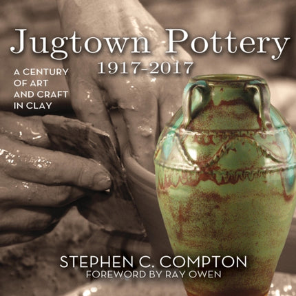 Jugtown Pottery 1917-2017: A Century of Art & Craft in Clay