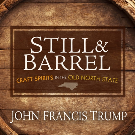 Still & Barrel: Craft Spirits in the Old North State