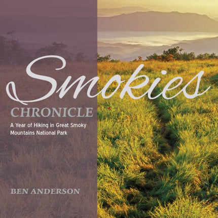 Smokies Chronicle: A Year of Hiking in Great Smoky Mountains National Park