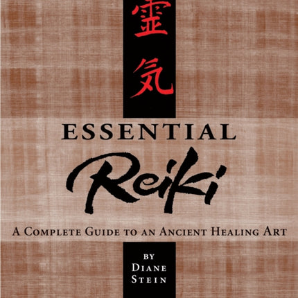 Essential Reiki: A Complete Guide to an Ancient Healing Art