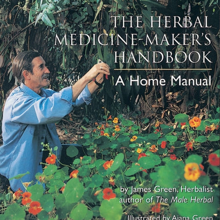 The Herbal Medicine-Maker's Handbook: A Home Manual