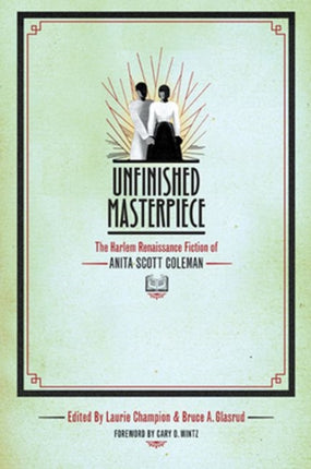 Unfinished Masterpiece  The Harlem Renaissance Fiction of Anita Scott Coleman