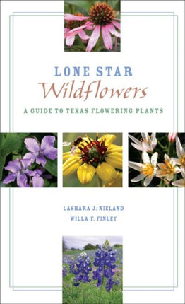 Lone Star Wildflowers: A Guide to Texas Flowering Plants