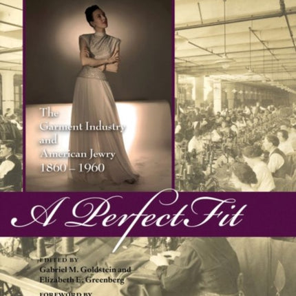 A Perfect Fit: The Garment Industry and American Jewry, 1860-1960