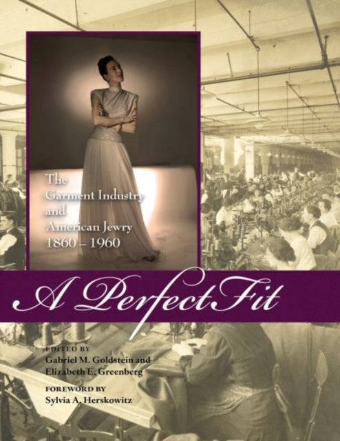 A Perfect Fit: The Garment Industry and American Jewry, 1860-1960