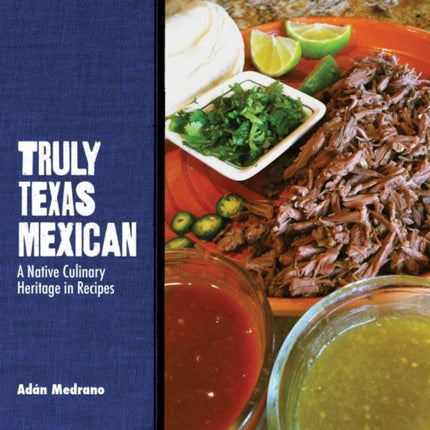 Truly Texas Mexican  A Native Culinary Heritage
