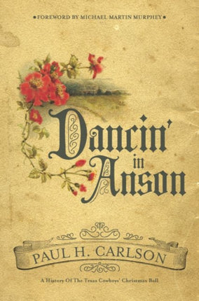 Dancin' in Anson: A History of the Texas Cowboys' Christmas Ball