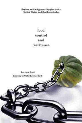 Food, Control, and Resistance: Rations and Indigenous Peoples in the United States and South Australia