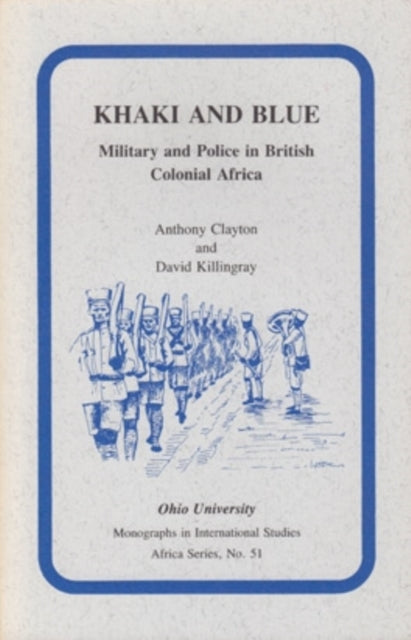 Khaki and Blue: Military and Police in British Colonial Africa