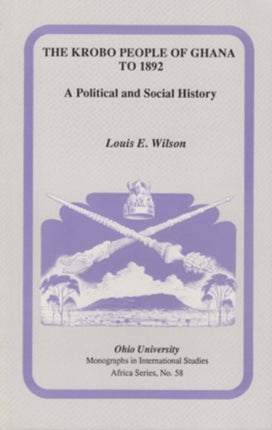 The Krobo People of Ghana to 1892: A Political and Social History