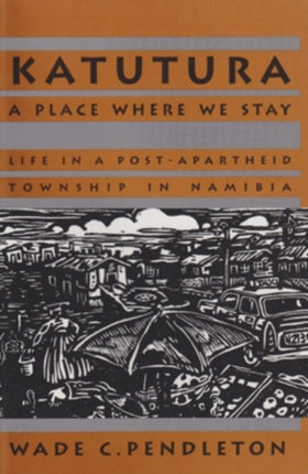 Katutura: A Place Where We Stay: Life in a Post-Apartheid Township in Namibia