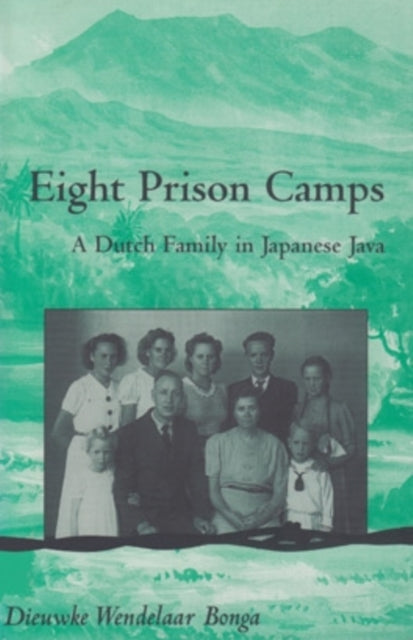Eight Prison Camps  A Dutch Family in Japanese