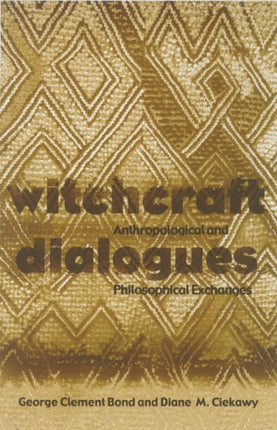 Witchcraft Dialogues: Anthropological and Philosophical Exchanges