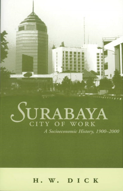 Surabaya, City of Work: A Socioeconomic History, 1900–2000