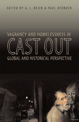 Cast Out: Vagrancy and Homelessness in Global and Historical Perspective