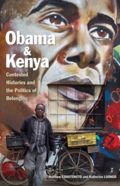 Obama and Kenya  Contested Histories and the Politics of Belonging