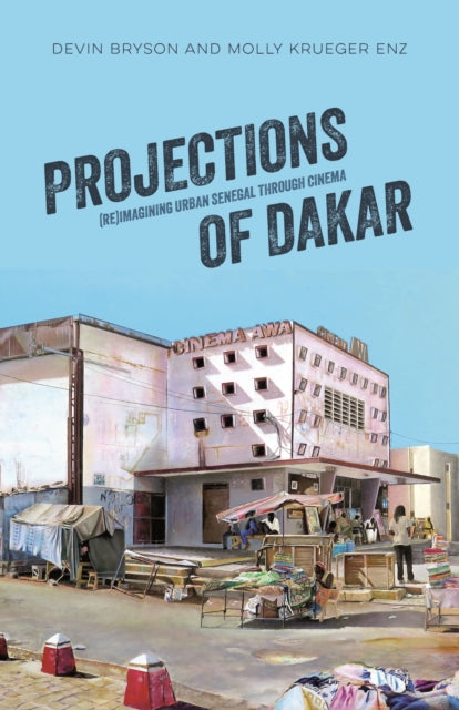 Projections of Dakar  ReImagining Urban Senegal through Cinema