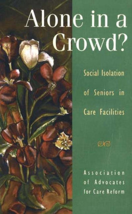 Alone in a Crowd?: Social Isolation of Seniors in Care Facilities