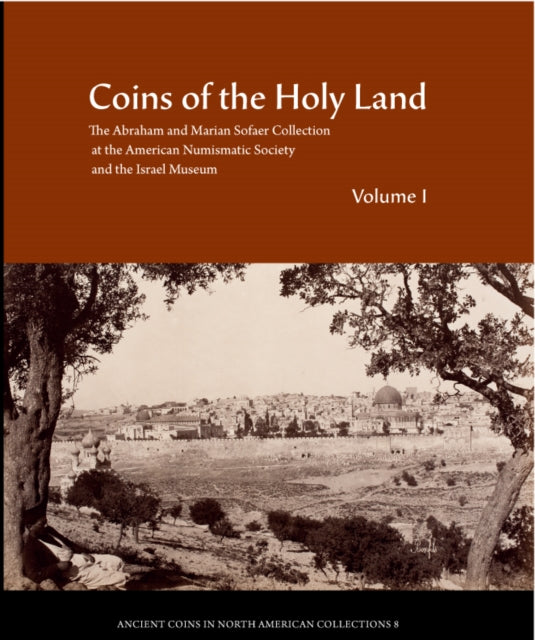 Coins of the Holy Land The Abraham and Marian Sofaer Collection at the American Numismatic Society and the Israel Museum 8 Ancient Coins in North American Collections