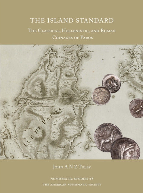 The Island Standard The Classical Hellenistic and Roman Coinages of Paros 28 Numismatic Studies