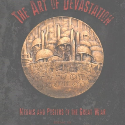 The Art of Devastation Medallic Art and Posters of the Great War 3 Studies in Medallic Art