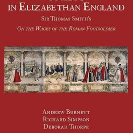 Roman Coins Money and Society in Elizabethan England Sir Thomas Smiths On the Wages of the Roman Footsoldier 36 Numismatic Studies