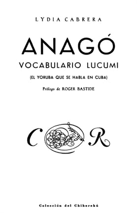 Anago vocabulario Lucumi El Yoruba que se habla en Cuba Coleccibon del Chicherekbu En El Exilio Spanish Edition