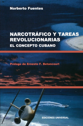 NARCOTRAFICO Y TAREAS REVOLUCIONARIAS EL CONCEPTO CUBANO Coleccion Cuba y Sus Jueces